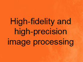 High-fidelity and high-precision image processing